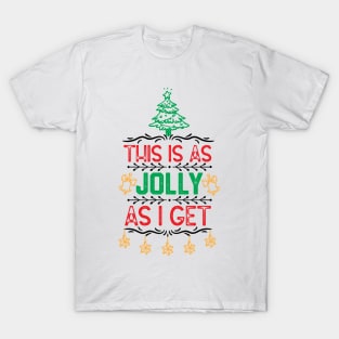 Ugly Christmas Family Saying - This Is as Jolly as I Get - Funny Xmas Eve Gift Idea T-Shirt